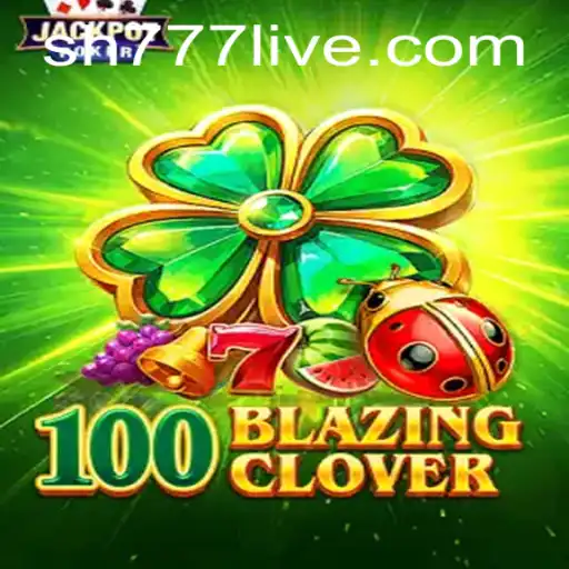 100BlazingClover: A New Era of Gaming with sh777